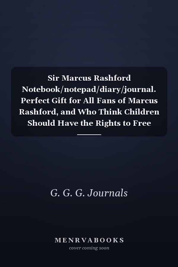Sir Marcus Rashford Notebook/notepad/diary/journal. Perfect Gift for All Fans of Marcus Rashford, and Who Think Children Should Have the Rights to Free School Meals. 80 Black Lined Pages | A4 | 8. 5x11 Inches