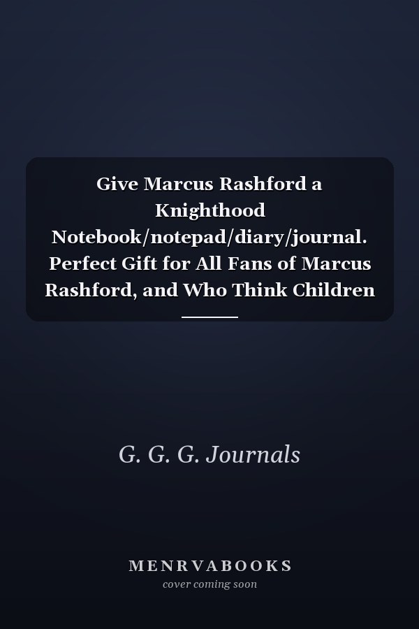 Give Marcus Rashford a Knighthood Notebook/notepad/diary/journal. Perfect Gift for All Fans of Marcus Rashford, and Who Think Children Should Have the Rights to Free School Meals. 80 Black Lined Pages | A4 | 8. 5x11 Inches