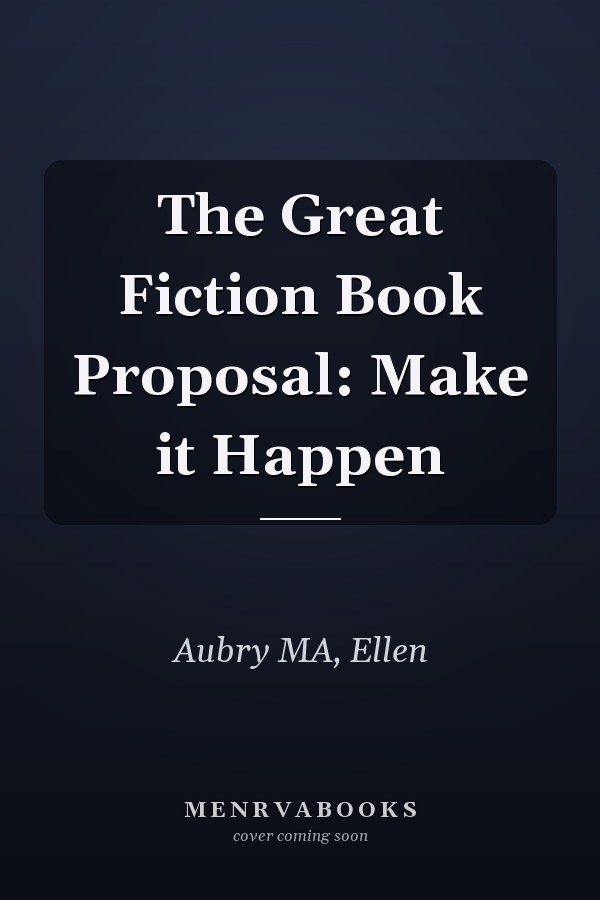 The Great Fiction Book Proposal: Make it Happen