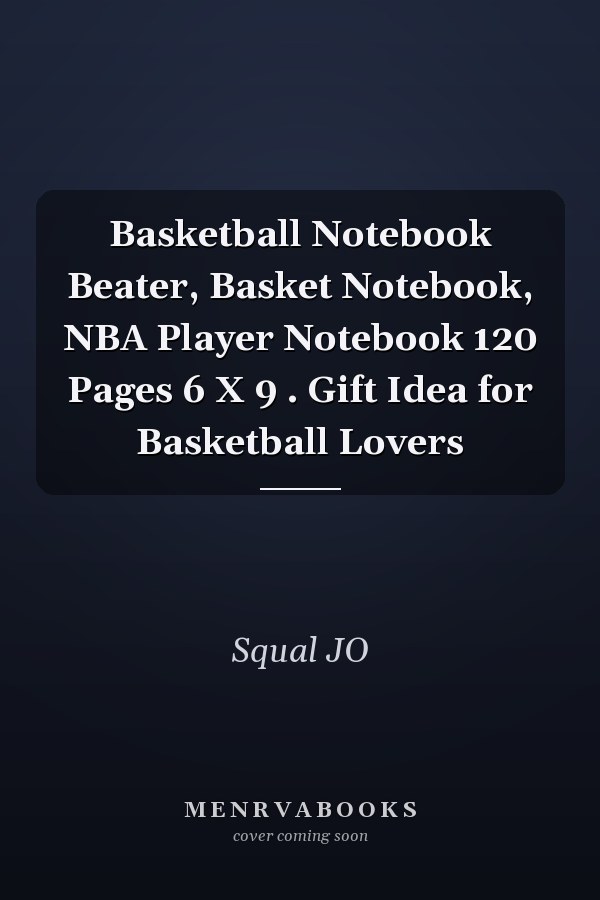 Basketball Notebook Beater, Basket Notebook, NBA Player Notebook 120 Pages 6 X 9 . Gift Idea for Basketball Lovers
