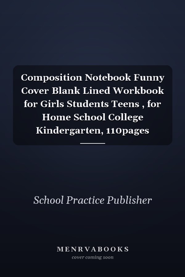 Composition Notebook Funny Cover Blank Lined Workbook for Girls Students Teens , for Home School College Kindergarten, 110pages