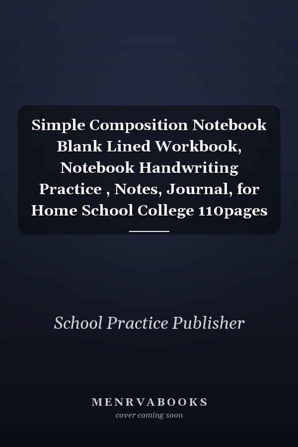 Simple Composition Notebook Blank Lined Workbook, Notebook Handwriting Practice , Notes, Journal, for Home School College 110pages
