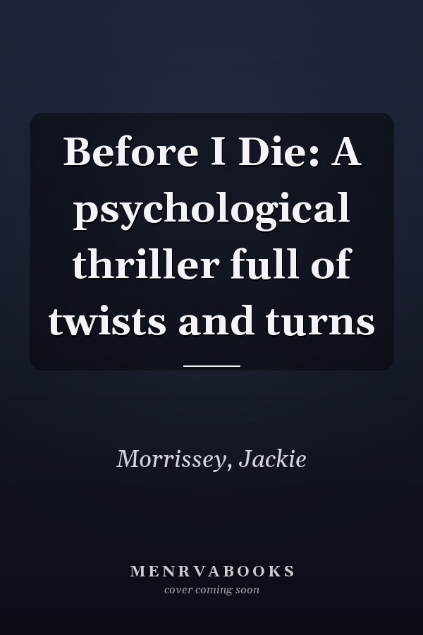 Before I Die: A psychological thriller full of twists and turns
