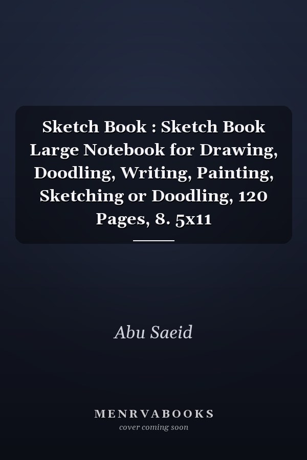 Sketch Book: Large Notebook for Drawing, Doodling, Writing, Painting, Sketching or Doodling, 120 Pages, 8.5x11