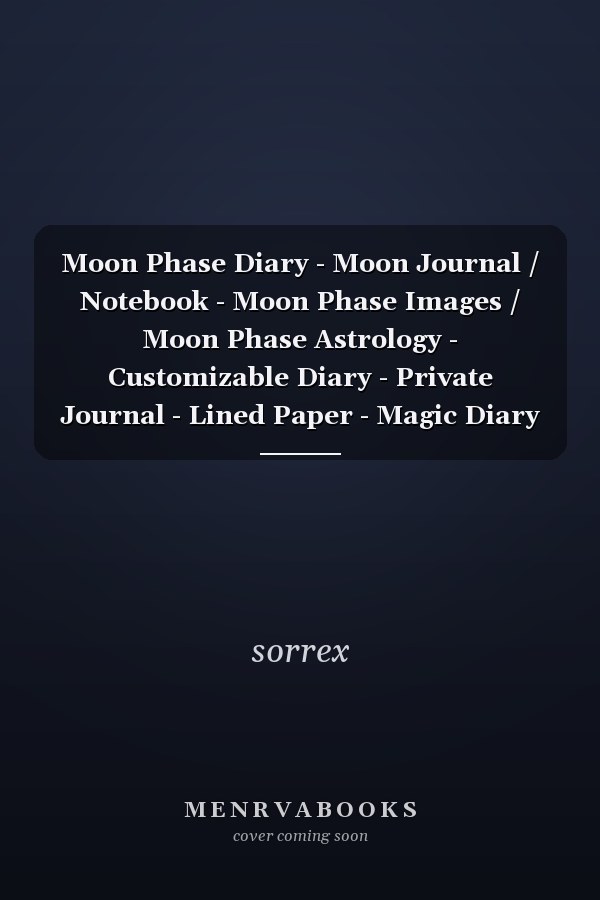 Moon Phase Diary - Moon Journal / Notebook - Moon Phase Images / Moon Phase Astrology - Customizable Diary - Private Journal - Lined Paper - Magic Diary