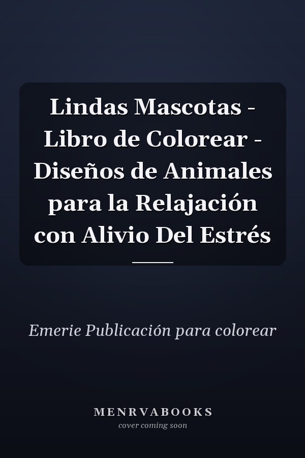 Lindas Mascotas - Libro de Colorear - Diseños de Animales para la Relajación con Alivio Del Estrés 