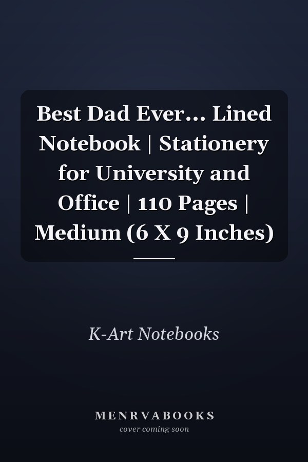 Best Dad Ever... Lined Notebook | Stationery for University and Office | 110 Pages | Medium (6 X 9 Inches)