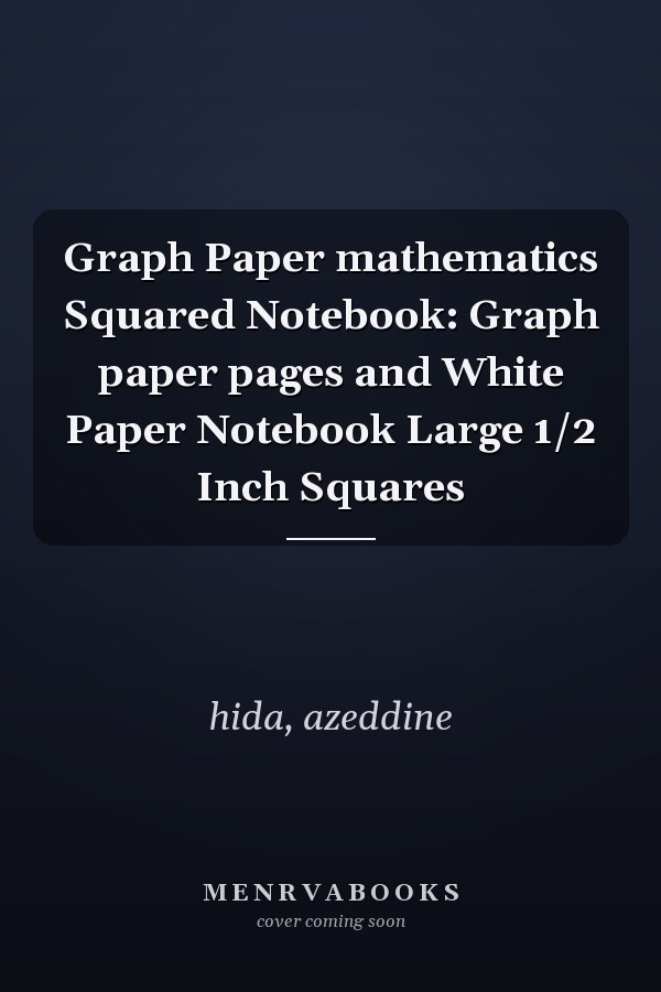 Graph Paper mathematics Squared Notebook: Graph paper pages and White Paper Notebook Large 1/2 Inch Squares