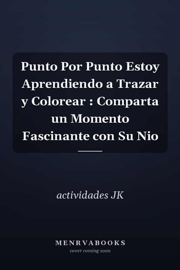 Punto Por Punto Estoy Aprendiendo a Trazar y Colorear : Comparta un Momento Fascinante con Su Nio