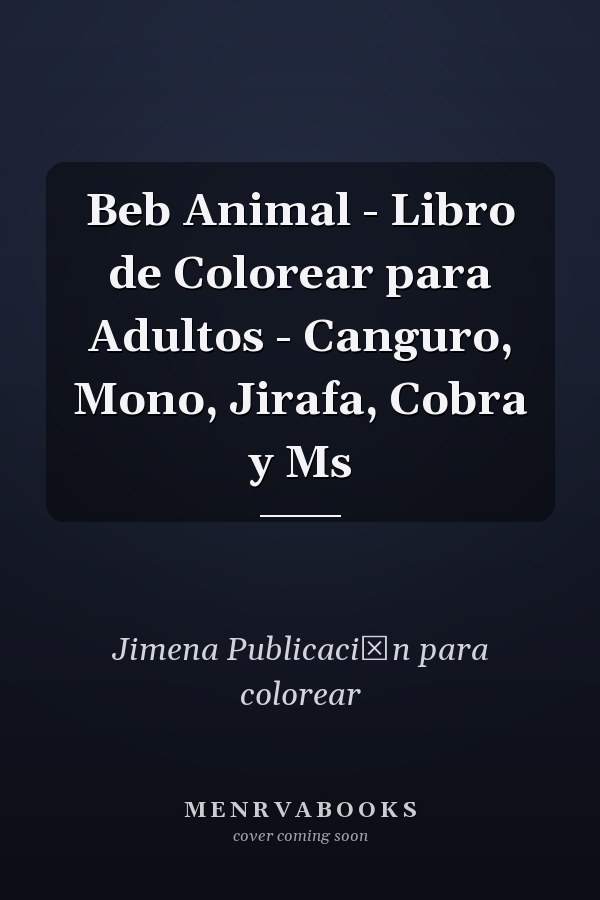 Beb Animal - Libro de Colorear para Adultos - Canguro, Mono, Jirafa, Cobra y Ms