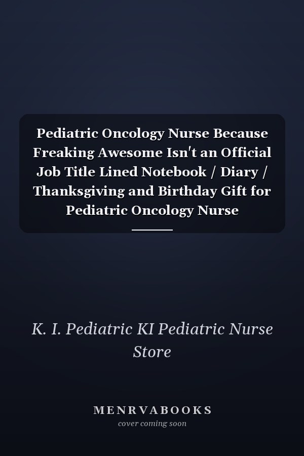 Pediatric Oncology Nurse Because Freaking Awesome Isn't an Official Job Title Lined Notebook / Diary / Thanksgiving and Birthday Gift for Pediatric Oncology Nurse