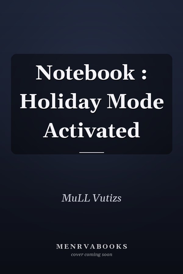 Notebook : Holiday Mode Activated