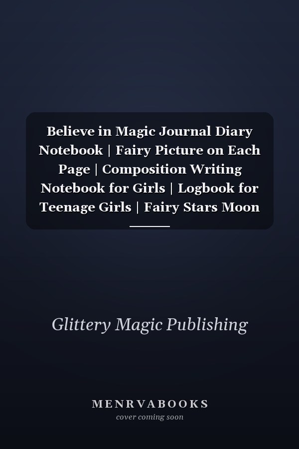 Believe in Magic Journal Diary Notebook | Fairy Picture on Each Page | Composition Writing Notebook for Girls | Logbook for Teenage Girls | Fairy Stars Moon Cover
