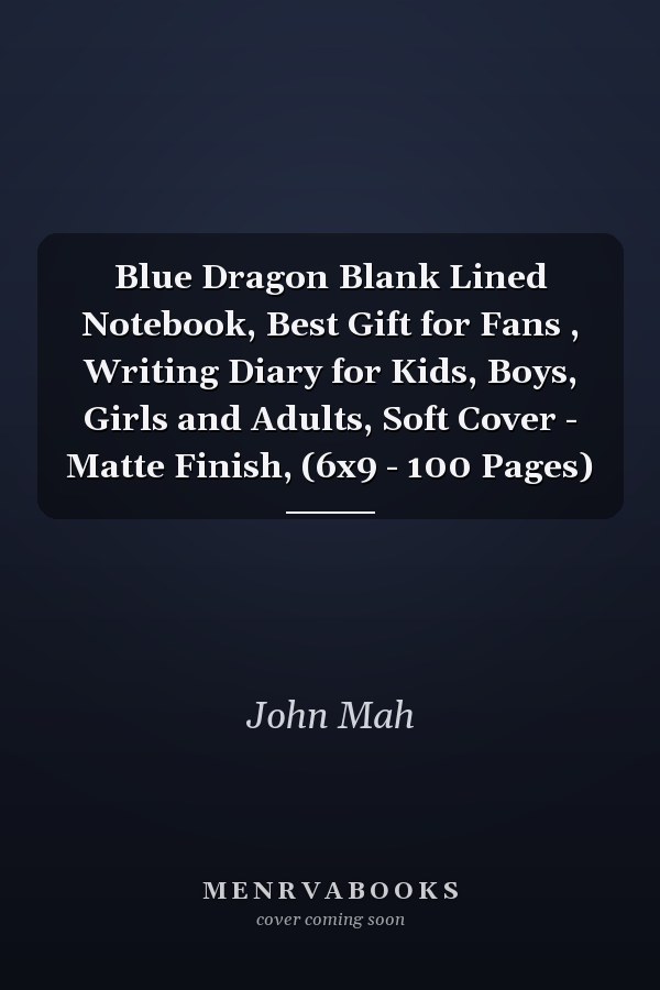 Blue Dragon Blank Lined Notebook, Best Gift for Fans , Writing Diary for Kids, Boys, Girls and Adults, Soft Cover - Matte Finish, (6x9 - 100 Pages)