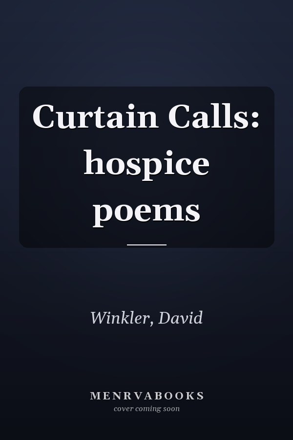 Curtain Calls: hospice poems