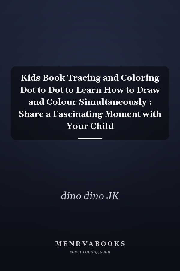 Kids Book Tracing and Coloring Dot to Dot to Learn How to Draw and Colour Simultaneously : Share a Fascinating Moment with Your Child