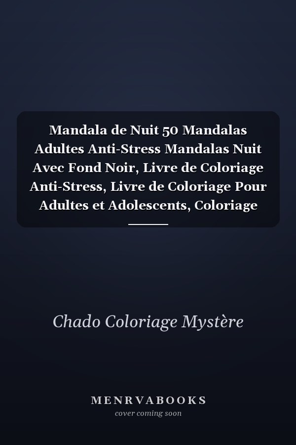 Mandala de Nuit 50 Mandalas Adultes Anti-Stress Mandalas Nuit Avec Fond Noir, Livre de Coloriage Anti-Stress, Livre de Coloriage Pour Adultes et Adolescents, Coloriage Mystère