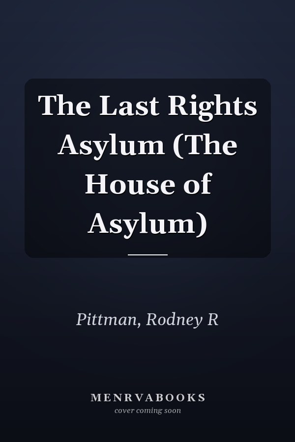 The Last Rights Asylum (The House of Asylum)