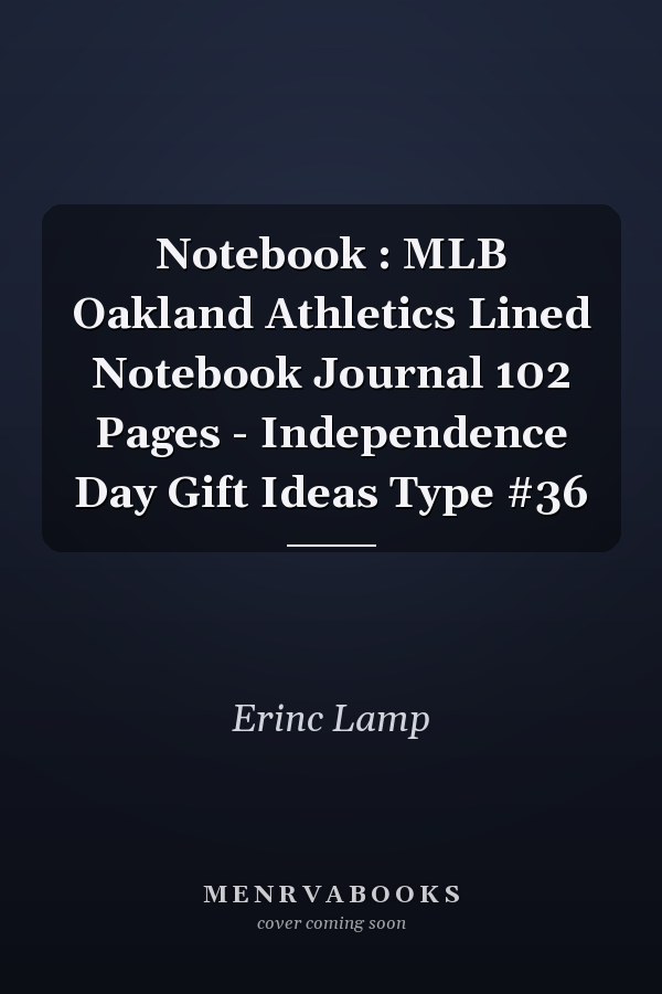 Notebook : MLB Oakland Athletics Lined Notebook Journal 102 Pages - Independence Day Gift Ideas Type #36