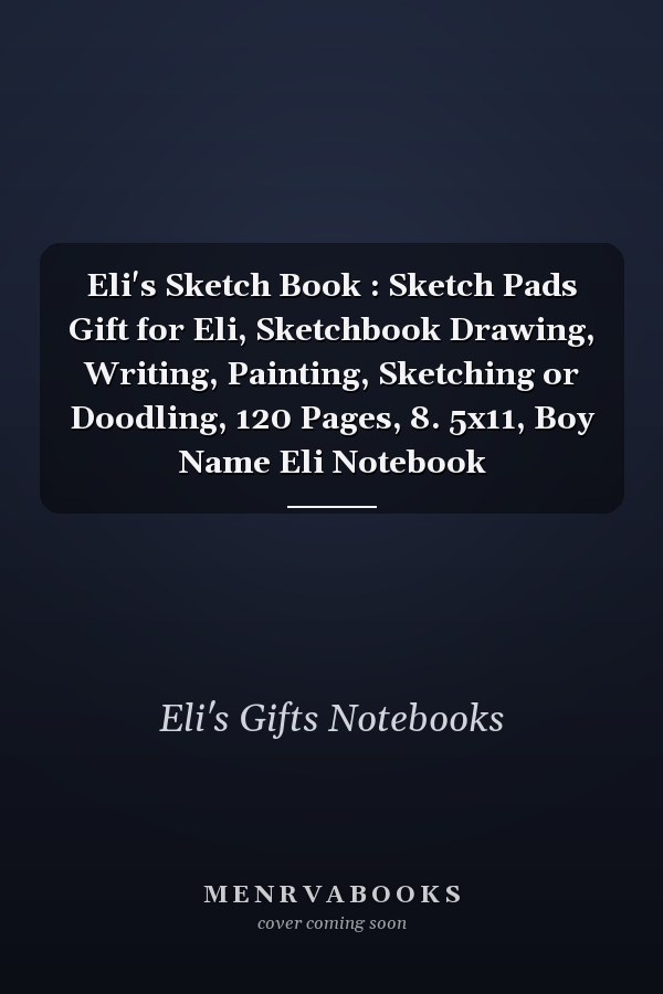Eli's Sketch Book : Sketch Pads Gift for Eli, Sketchbook Drawing, Writing, Painting, Sketching or Doodling, 120 Pages, 8. 5x11, Boy Name Eli Notebook