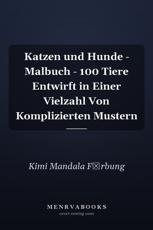Katzen und Hunde - Malbuch - 100 Tiere Entwirft in Einer Vielzahl Von Komplizierten Mustern