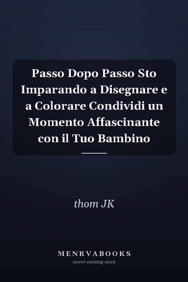 Passo Dopo Passo Sto Imparando a Disegnare e a Colorare Condividi un Momento Affascinante con il Tuo Bambino