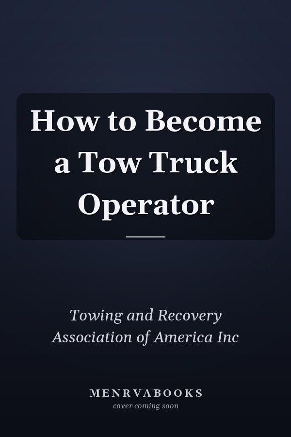 How to Become a Tow Truck Operator