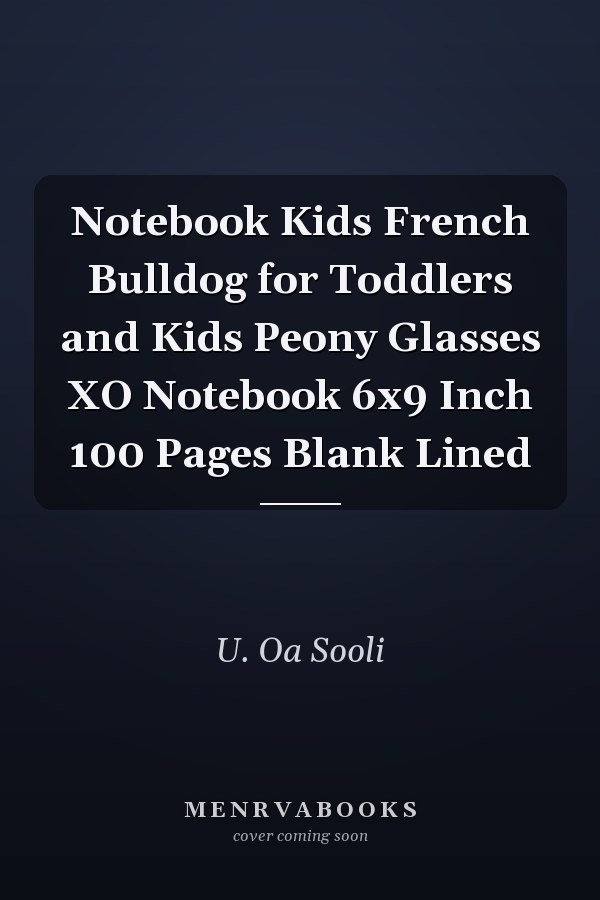 Notebook Kids French Bulldog for Toddlers and Kids Peony Glasses XO Notebook 6x9 Inch 100 Pages Blank Lined