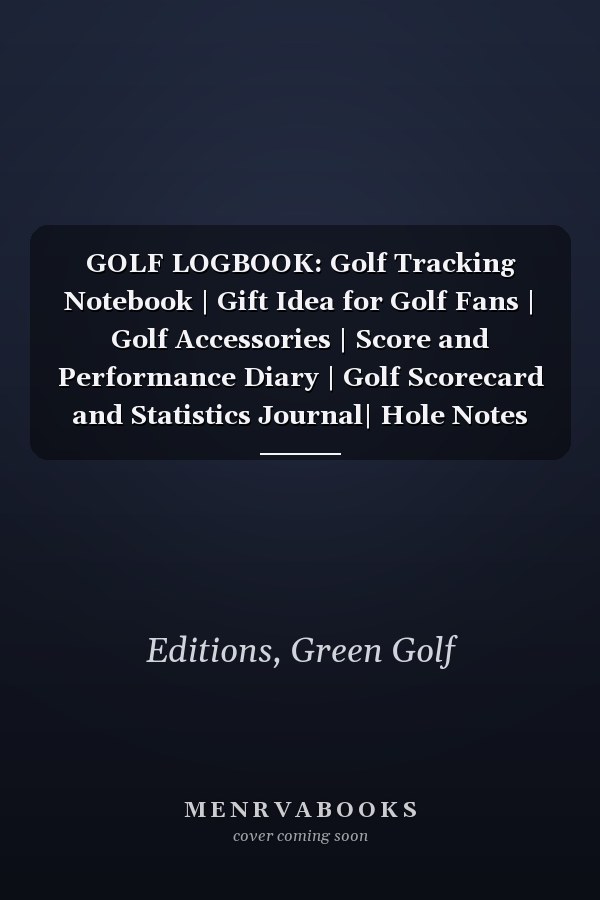 GOLF LOGBOOK: Golf Tracking Notebook | Gift Idea for Golf Fans | Golf Accessories | Score and Performance Diary | Golf Scorecard and Statistics Journal| Hole Notes Diary | Scorebook | Up to 4 Players