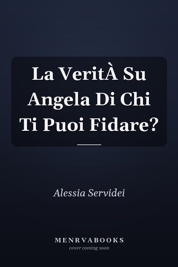 La VeritÀ Su Angela Di Chi Ti Puoi Fidare?