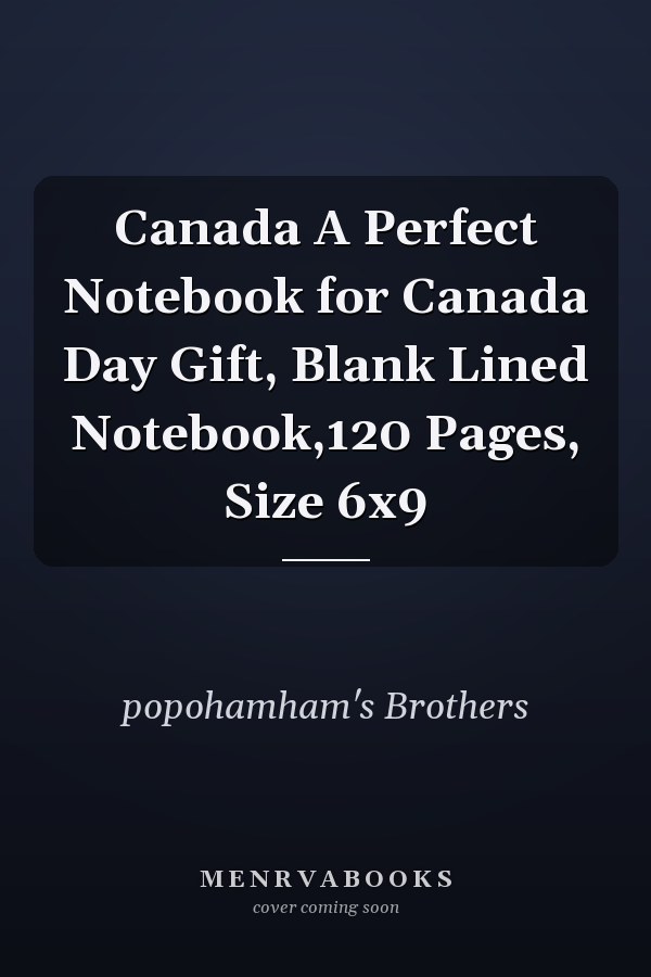 Canada A Perfect Notebook for Canada Day Gift, Blank Lined Notebook,120 Pages, Size 6x9