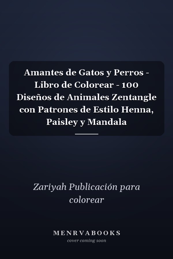 Amantes de Gatos y Perros - Libro de Colorear - 100 Diseños de Animales Zentangle con Patrones de Estilo Henna, Paisley y Mandala 