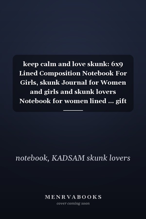 keep calm and love skunk: 6x9 Lined Composition Notebook For Girls, skunk Journal for Women and girls and skunk lovers Notebook for women lined ... gift idea for Kids Students Girls for School