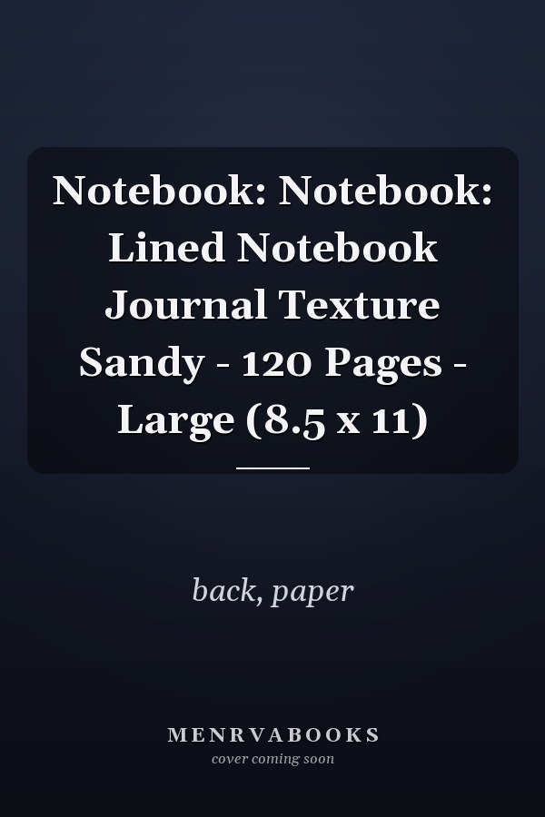 Notebook: Notebook: Lined Notebook Journal Texture Sandy - 120 Pages - Large (8.5 x 11)