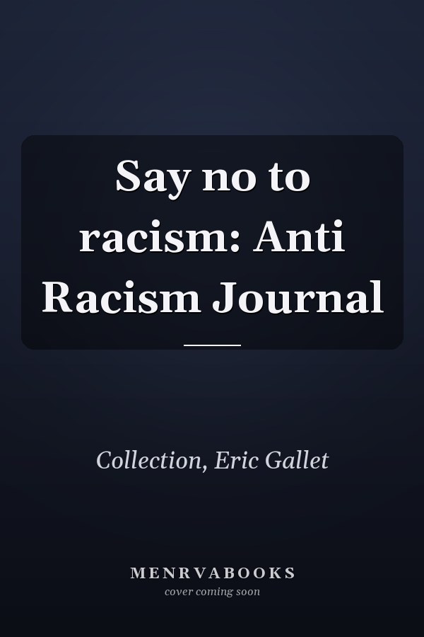 Say no to racism: Anti Racism Journal