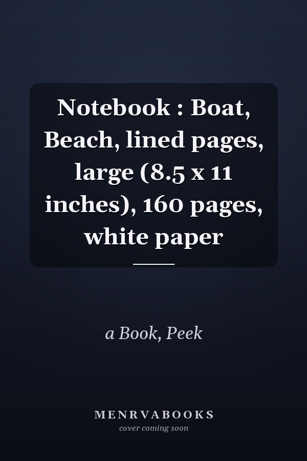 Notebook : Boat, Beach, lined pages, large (8.5 x 11 inches), 160 pages, white paper