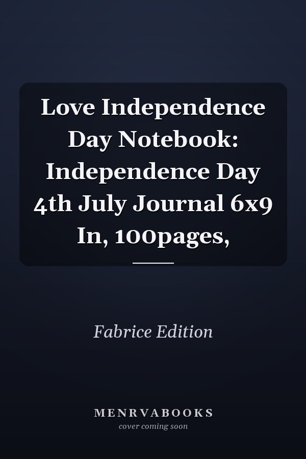 Love Independence Day Notebook: Independence Day 4th July Journal 6x9 In, 100pages,