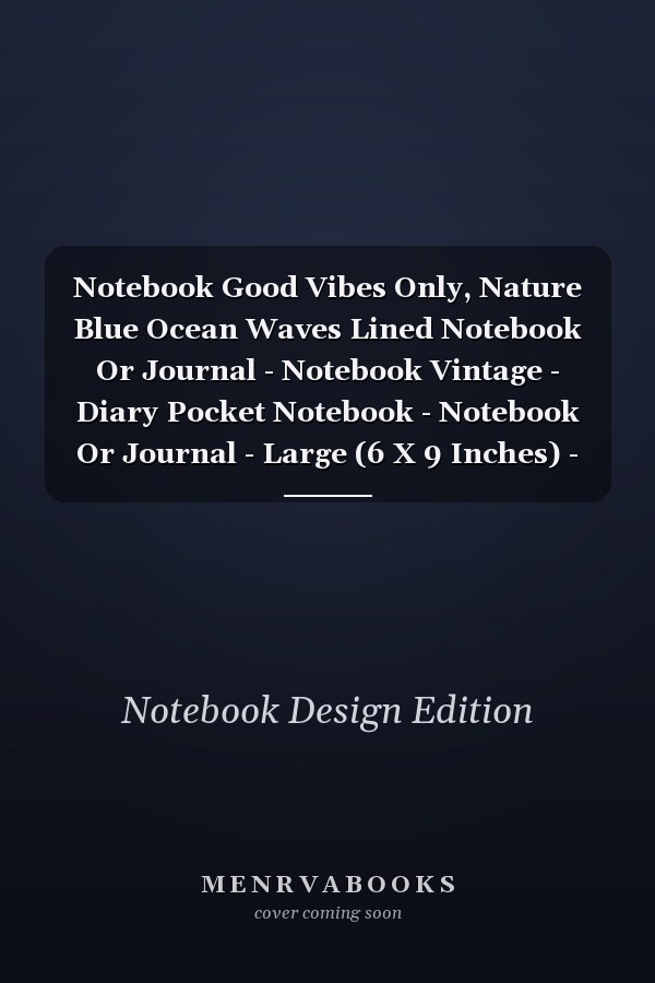 Notebook Good Vibes Only, Nature Blue Ocean Waves Lined Notebook Or Journal - Notebook Vintage - Diary Pocket Notebook - Notebook Or Journal - Large (6 X 9 Inches) - (15,24 X 22,86 Cm)
