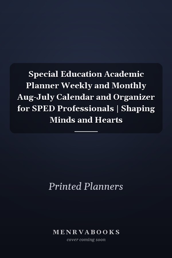 Special Education Academic Planner Weekly and Monthly Aug-July Calendar and Organizer for SPED Professionals | Shaping Minds and Hearts