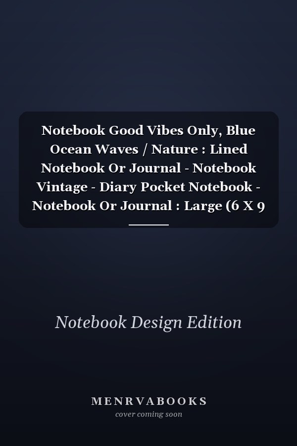 Notebook Good Vibes Only, Blue Ocean Waves / Nature : Lined Notebook Or Journal - Notebook Vintage - Diary Pocket Notebook - Notebook Or Journal : Large (6 X 9 Inches) - (15,24 X 22,86 Cm)