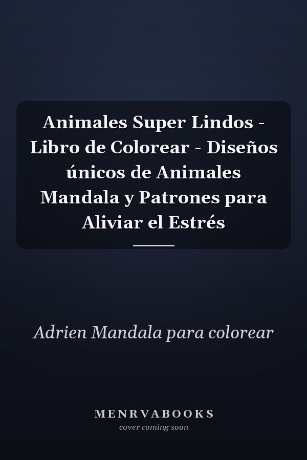 Animales Super Lindos - Libro de Colorear - Diseños únicos de Animales Mandala y Patrones para Aliviar el Estrés 