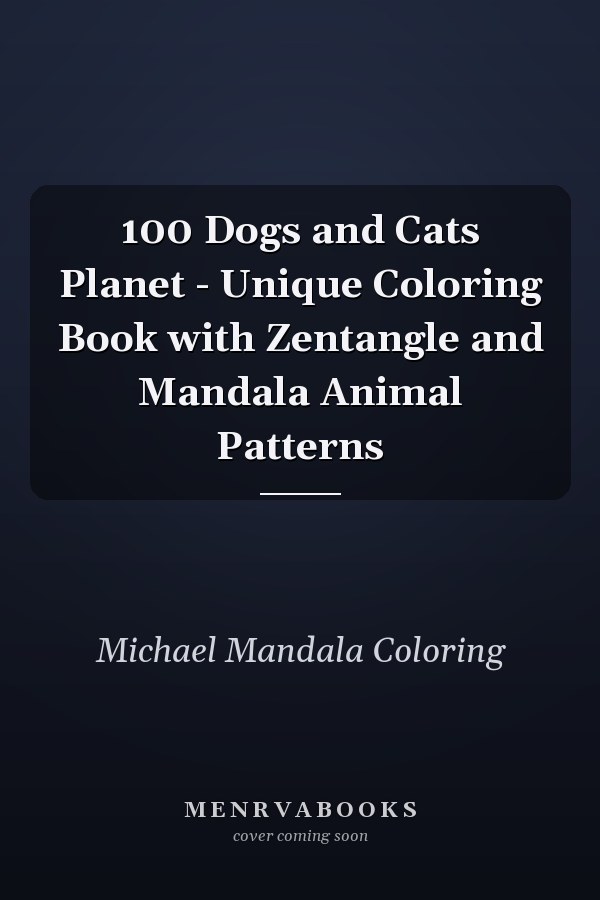 100 Dogs and Cats Planet - Unique Coloring Book with Zentangle and Mandala Animal Patterns 