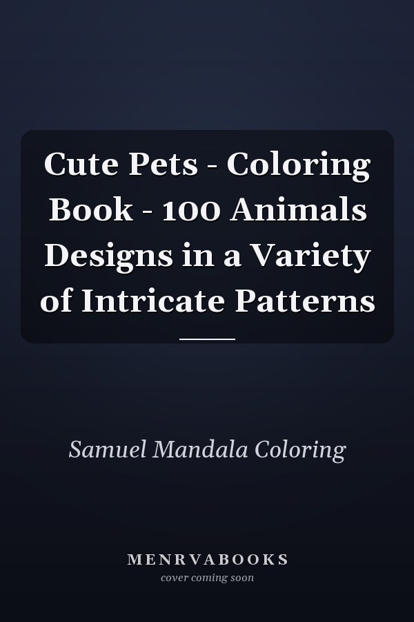 Cute Pets - Coloring Book - 100 Animals Designs in a Variety of Intricate Patterns