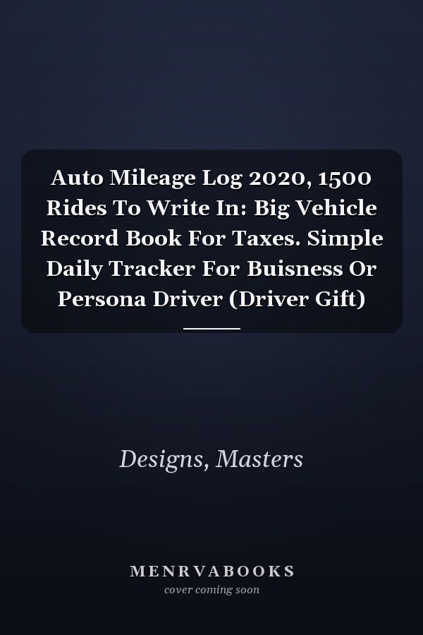 Auto Mileage Log 2020, 1500 Rides To Write In: Big Vehicle Record Book For Taxes. Simple Daily Tracker For Buisness Or Persona Driver (Driver Gift)