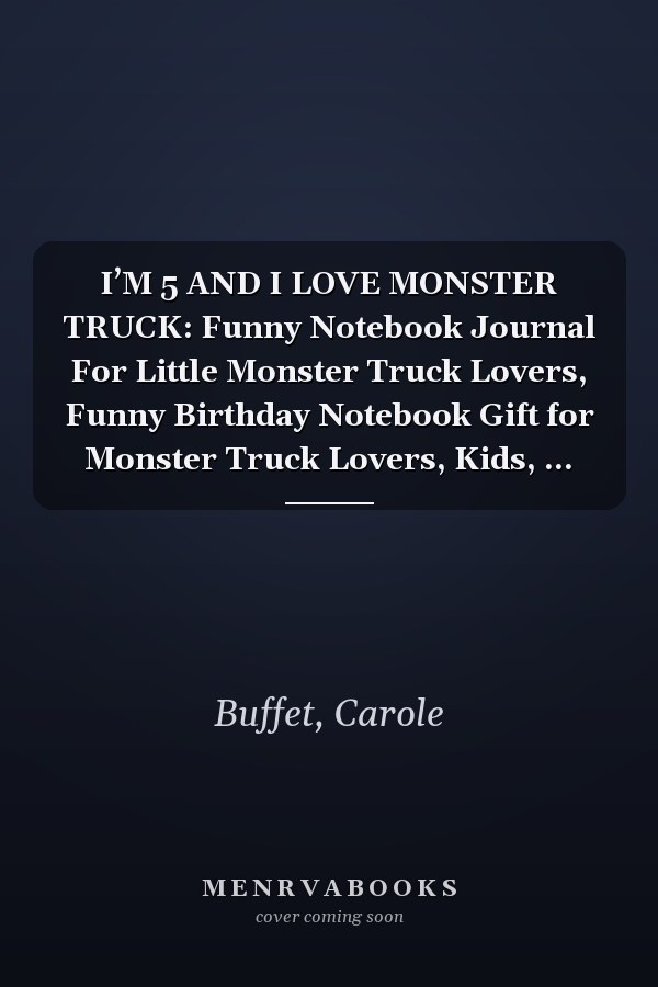 I’M 5 AND I LOVE MONSTER TRUCK: Funny Notebook Journal For Little Monster Truck Lovers, Funny Birthday Notebook Gift for Monster Truck Lovers, Kids, …