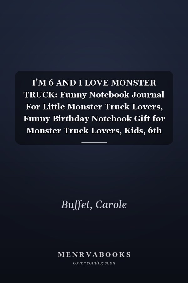 I’M 6 AND I LOVE MONSTER TRUCK: Funny Notebook Journal For Little Monster Truck Lovers, Funny Birthday Notebook Gift for Monster Truck Lovers, Kids, 6th birthday, 6 years old truck lover birthday…