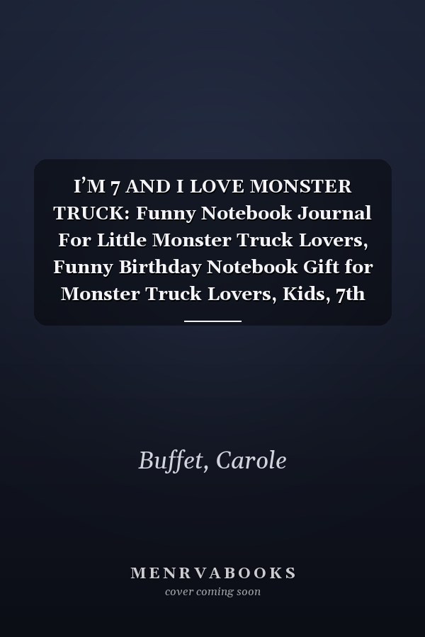 I’M 7 AND I LOVE MONSTER TRUCK: Funny Notebook Journal For Little Monster Truck Lovers, Funny Birthday Notebook Gift for Monster Truck Lovers, Kids, 7th birthday, 7 years old truck lover birthday…
