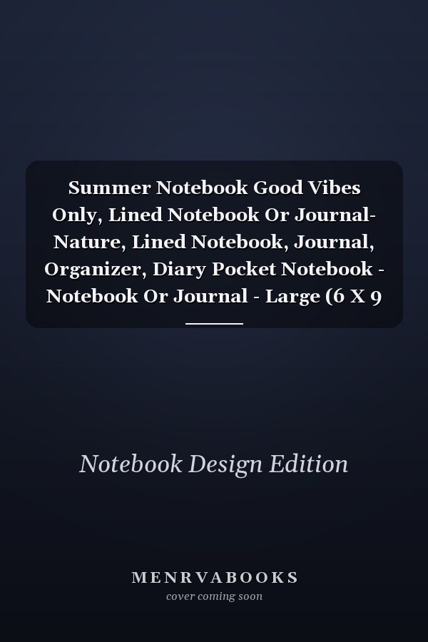 Summer Notebook Good Vibes Only, Lined Notebook Or Journal- Nature, Lined Notebook, Journal, Organizer, Diary Pocket Notebook - Notebook Or Journal - Large (6 X 9 Inches) - (15,24 X 22,86 Cm)