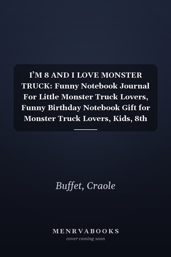I’M 8 AND I LOVE MONSTER TRUCK: Funny Notebook Journal For Little Monster Truck Lovers, Funny Birthday Notebook Gift for Monster Truck Lovers, Kids, 8th birthday, 8 years old truck lover birthday…
