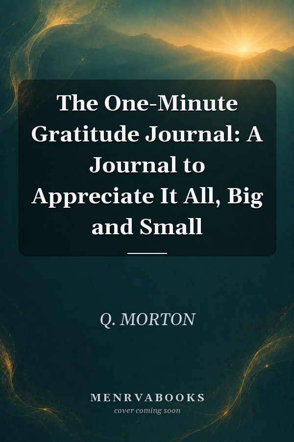 The One-Minute Gratitude Journal: A Journal to Appreciate It All, Big and Small